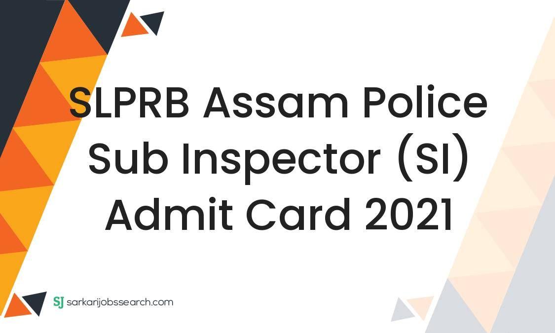 SLPRB Assam Police Sub Inspector (SI) Admit Card 2021
