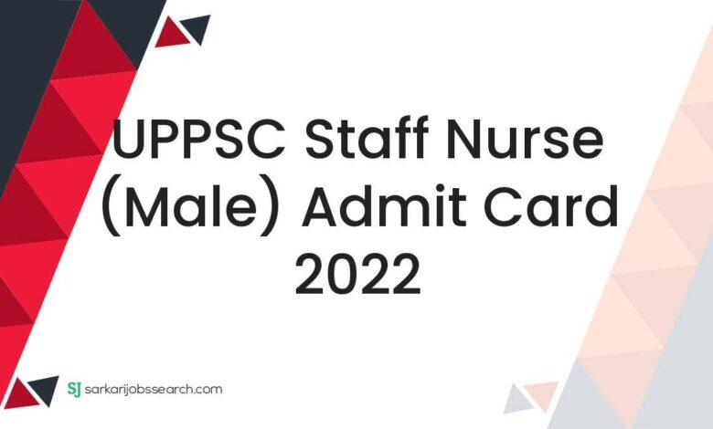 UPPSC Staff Nurse (Male) Admit Card 2022