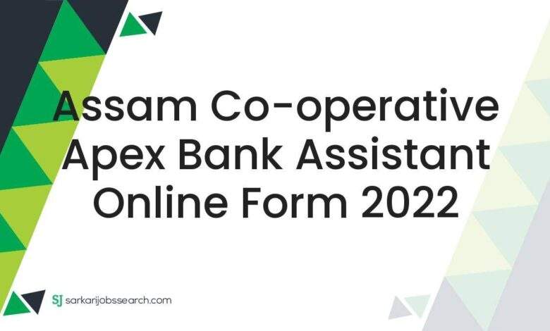 Assam Co-operative Apex Bank Assistant Online Form 2022 1 Assam Co-operative Apex Bank Assistant Online Form 2022