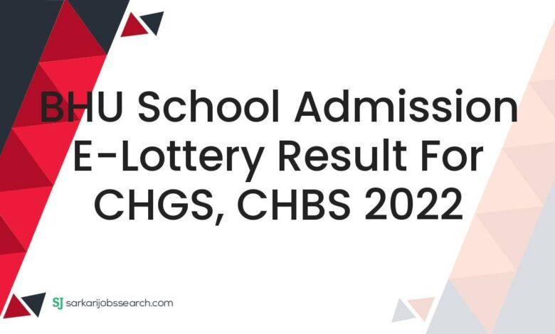 BHU School Admission E-Lottery Result For CHGS, CHBS 2022