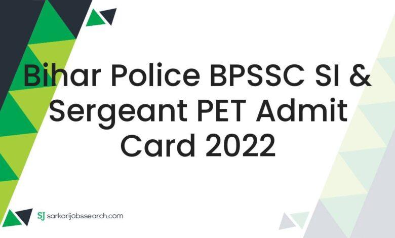 Bihar Police BPSSC SI & Sergeant PET Admit Card 2022