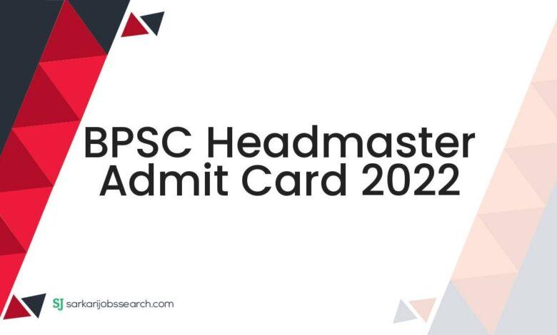 BPSC Headmaster Admit Card 2022