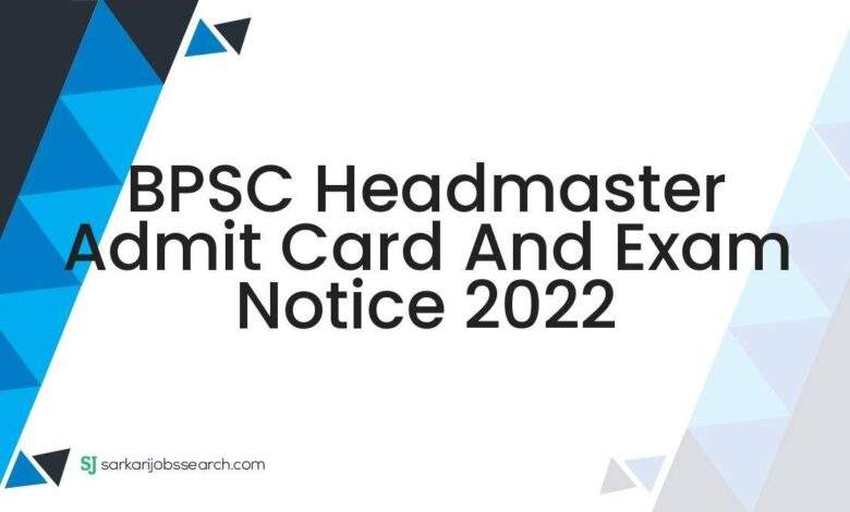 BPSC Headmaster Admit Card And Exam Notice 2022 1 BPSC Headmaster Admit Card And Exam Notice 2022