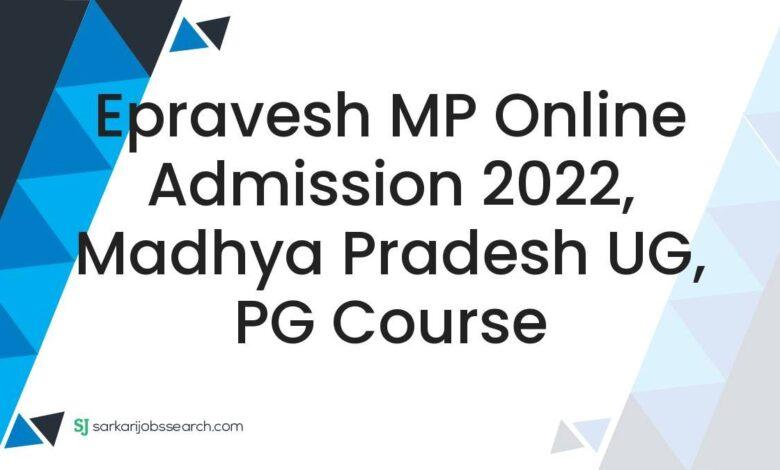 Epravesh MP Online Admission 2022, Madhya Pradesh UG, PG Course