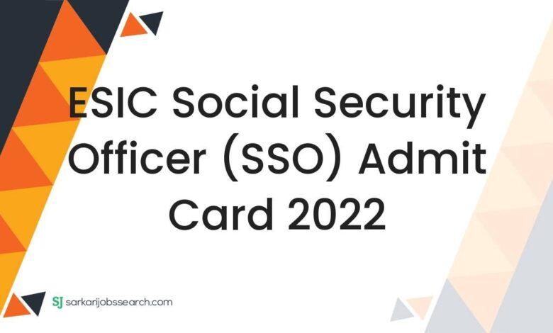 ESIC Social Security Officer (SSO) Admit Card 2022