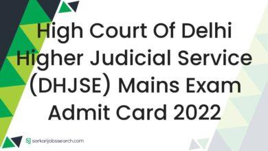High Court of Delhi Higher Judicial Service (DHJSE) Mains Exam Admit Card 2022