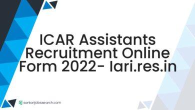 ICAR Assistants Recruitment Online Form 2022- iari.res.in