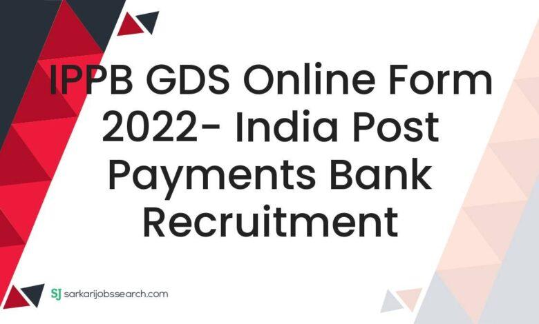 IPPB GDS Online Form 2022- India Post Payments Bank Recruitment