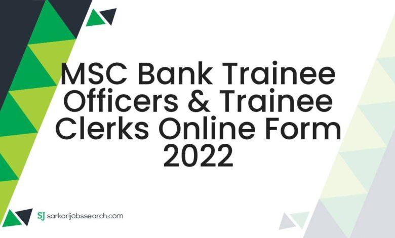 MSC Bank Trainee Officers & Trainee Clerks Online Form 2022