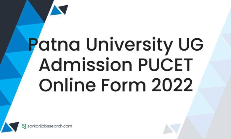 Patna University UG Admission PUCET Online Form 2022