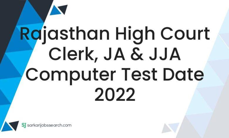 Rajasthan High Court Clerk, JA & JJA Computer Test Date 2022