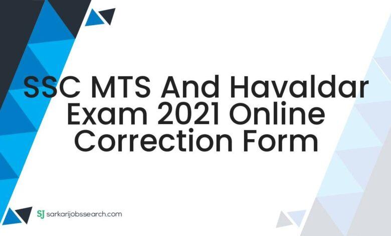 SSC MTS And Havaldar Exam 2021 Online Correction Form