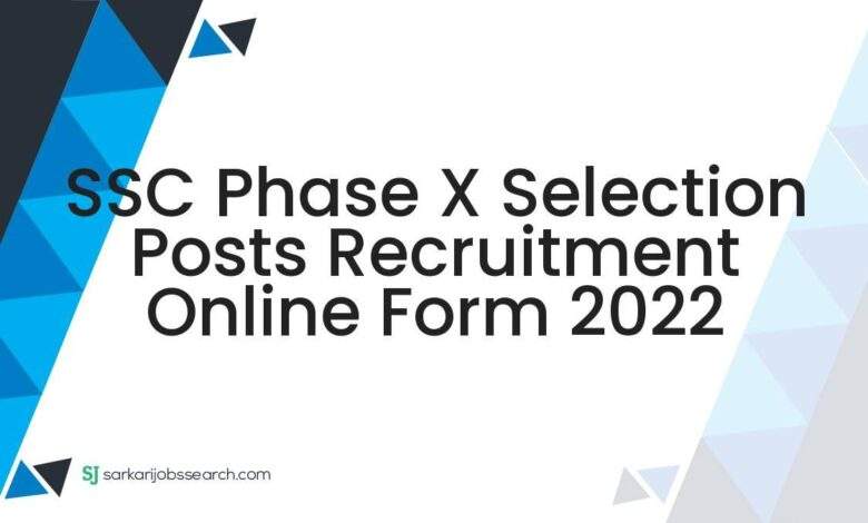 SSC Phase X Selection Posts Recruitment Online Form 2022 1 SSC Phase X Selection Posts Recruitment Online Form 2022
