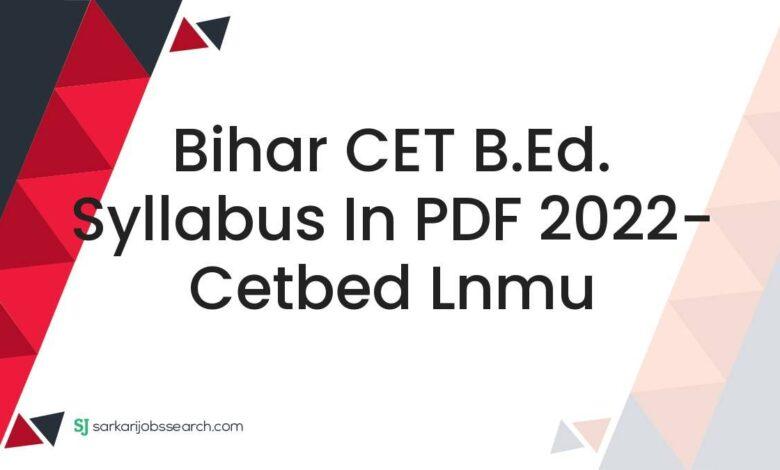 Bihar CET B.Ed. Syllabus In PDF 2022- cetbed lnmu