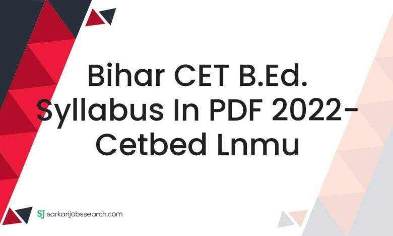 Bihar CET B.Ed. Syllabus In PDF 2022- cetbed lnmu 1 Bihar CET B.Ed. Syllabus In PDF 2022- cetbed lnmu