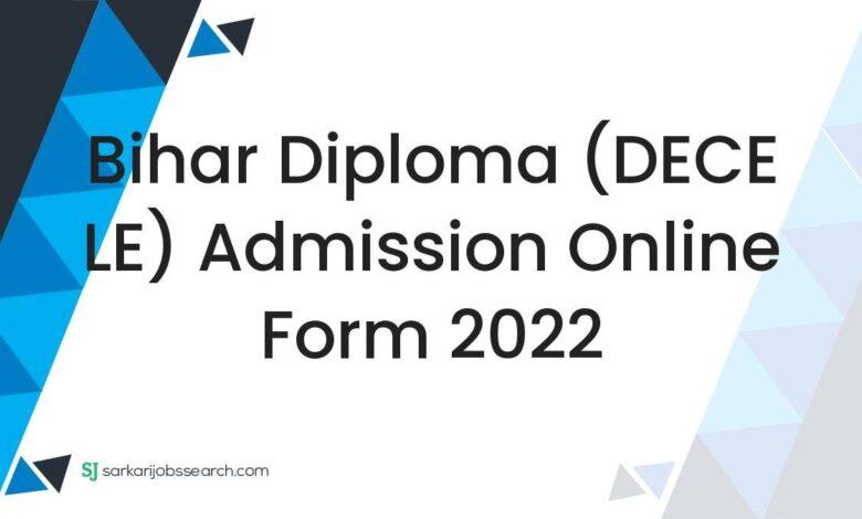 Bihar Diploma (DECE LE) Admission Online Form 2022