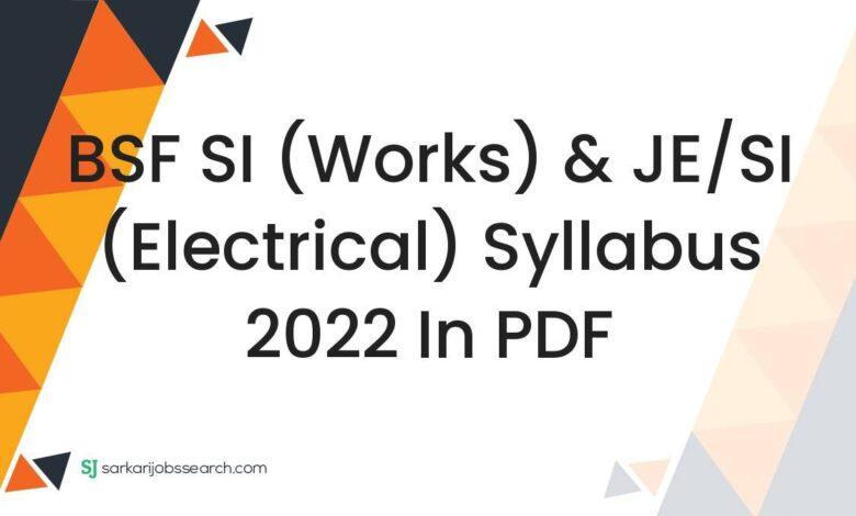 BSF SI (Works) & JE/SI (Electrical) Syllabus 2022 In PDF
