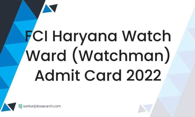 FCI Haryana Watch Ward (Watchman) Admit Card 2022