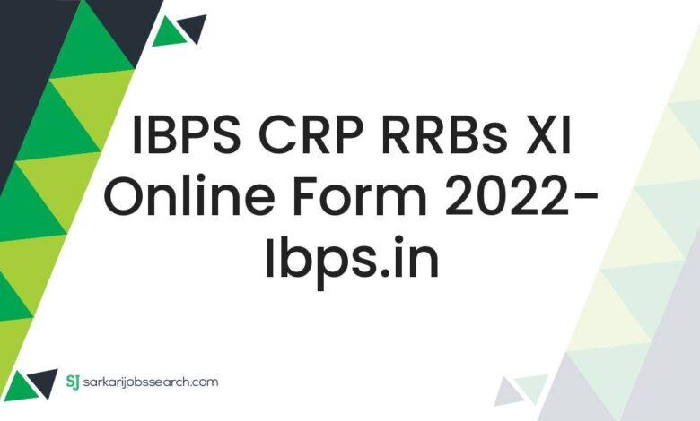 IBPS CRP RRBs XI Online Form 2022- ibps.in