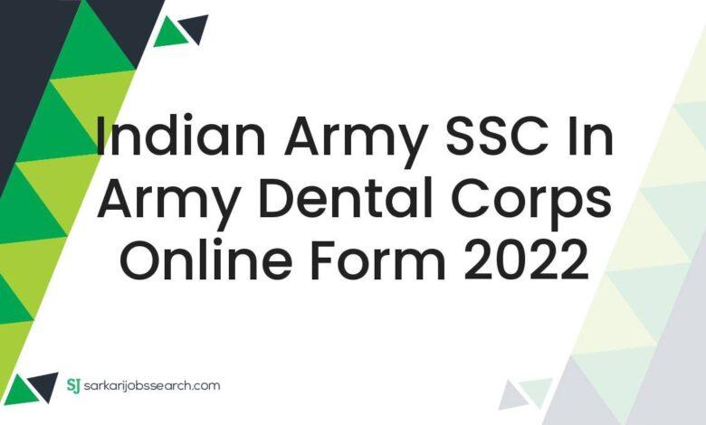 Indian Army SSC In Army Dental Corps Online Form 2022