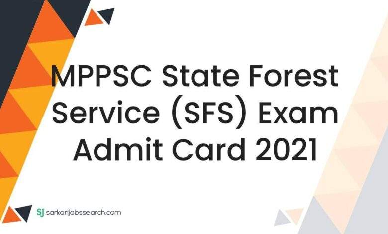 MPPSC State Forest Service (SFS) Exam Admit Card 2021 1 MPPSC State Forest Service (SFS) Exam Admit Card 2021