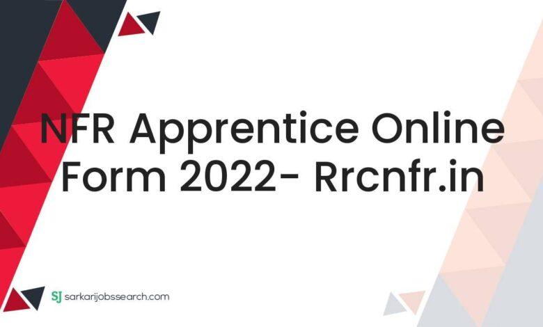 NFR Apprentice Online Form 2022- rrcnfr.in
