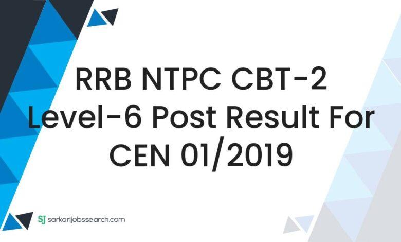 RRB NTPC CBT-2 Level-6 Post Result For CEN 01/2019