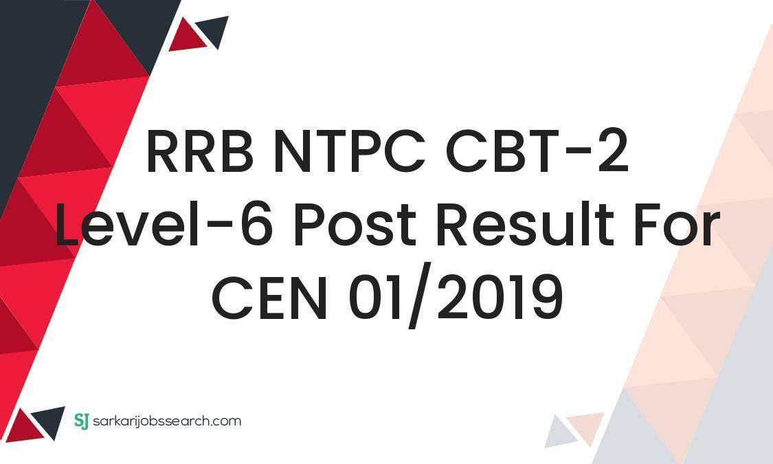 RRB NTPC CBT-2 Level-6 Post Result For CEN 01/2019 10 RRB NTPC CBT-2 Level-6 Post Result For CEN 01/2019