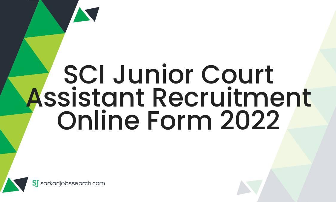 SCI Junior Court Assistant Recruitment Online Form 2022