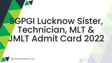 SGPGI Lucknow Sister, Technician, MLT & JMLT Admit Card 2022
