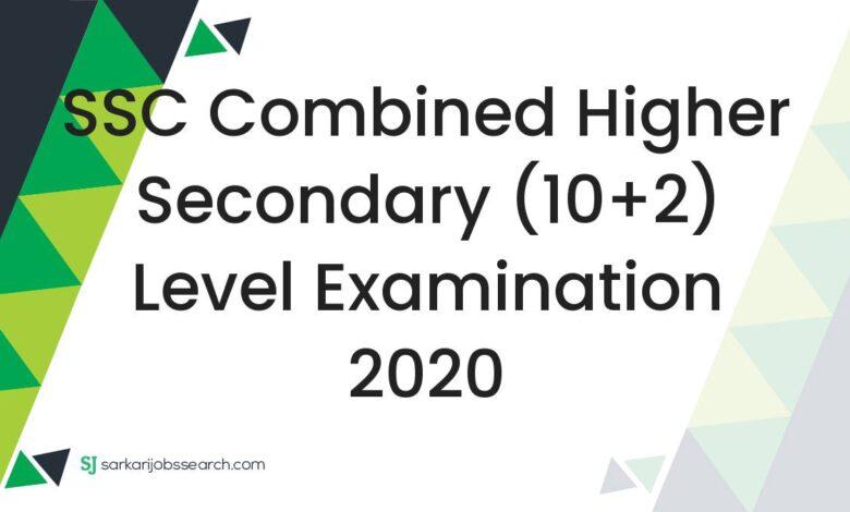SSC Combined Higher Secondary (10+2) Level Examination 2020