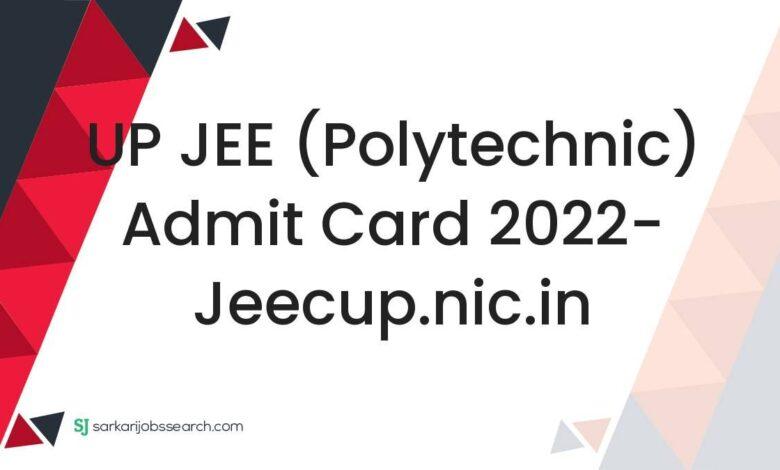 UP JEE (Polytechnic) Admit Card 2022- jeecup.nic.in