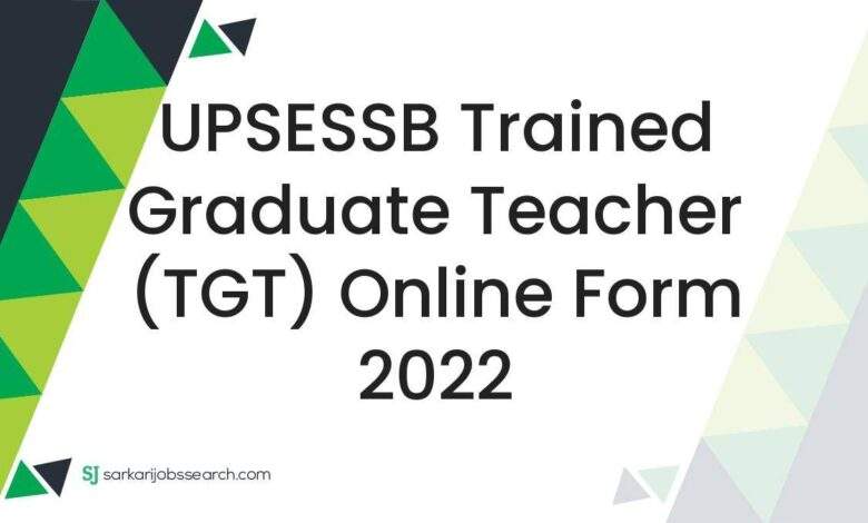 UPSESSB Trained Graduate Teacher (TGT) Online Form 2022 1 UPSESSB Trained Graduate Teacher (TGT) Online Form 2022