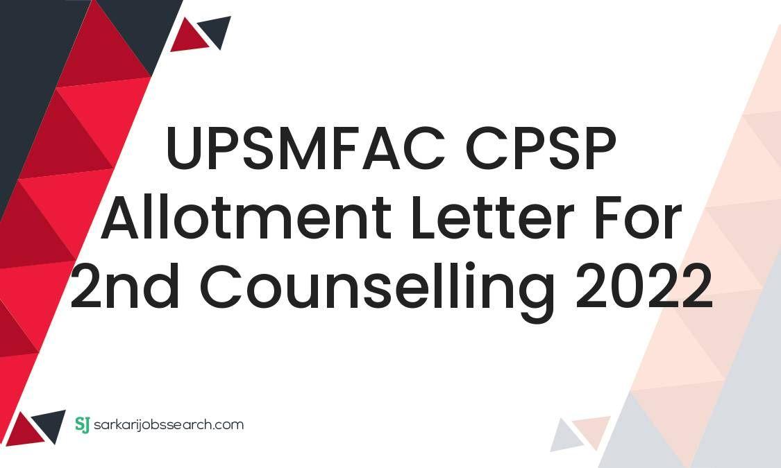 UPSMFAC CPSP Allotment Letter For 2nd Counselling 2022