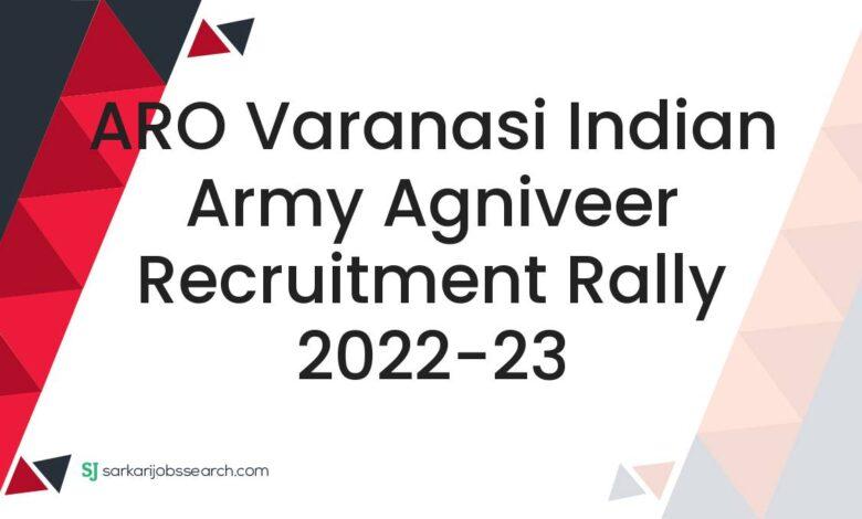 ARO Varanasi Indian Army Agniveer Recruitment Rally 2022-23