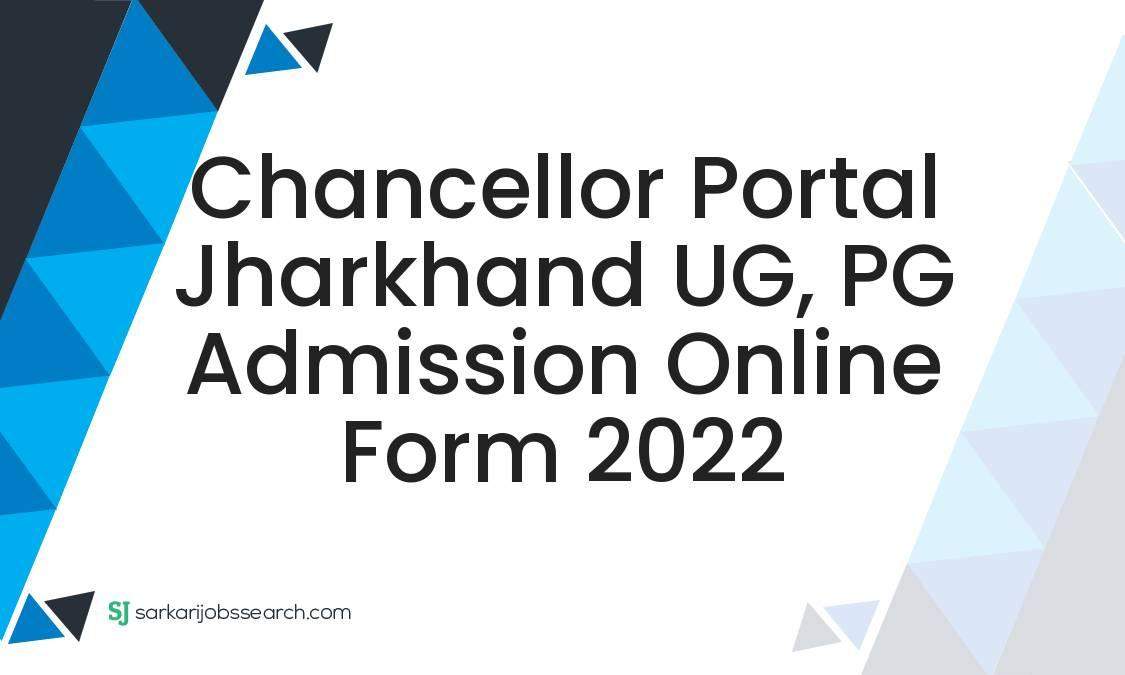 Chancellor Portal Jharkhand UG, PG Admission Online Form 2022 1 Chancellor Portal Jharkhand UG, PG Admission Online Form 2022