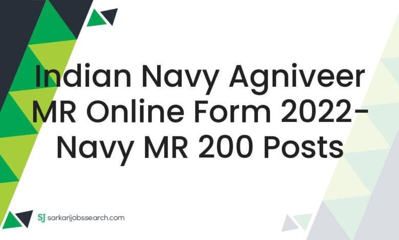 Indian Navy Agniveer MR Online Form 2022- Navy MR 200 Posts