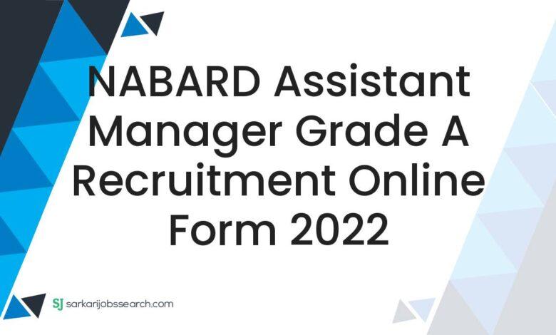 NABARD Assistant Manager Grade A Recruitment Online Form 2022