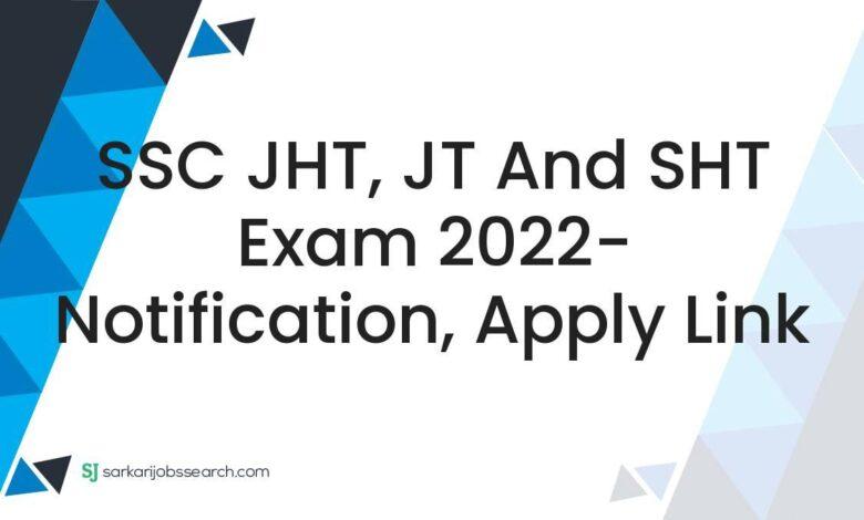 SSC JHT, JT and SHT Exam 2022- Notification, Apply Link