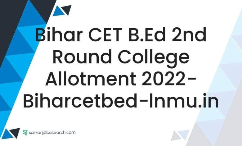 Bihar CET B.Ed 2nd Round College Allotment 2022- biharcetbed-lnmu.in 1 Bihar CET B.Ed 2nd Round College Allotment 2022- biharcetbed-lnmu.in