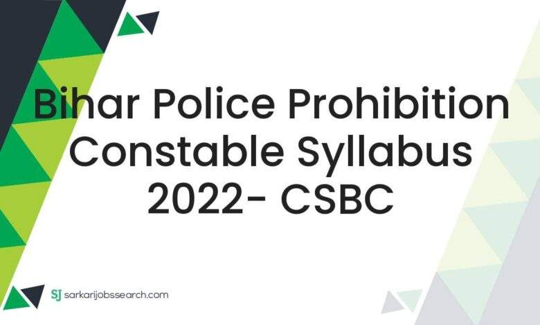 Bihar Police Prohibition Constable Syllabus 2022- CSBC 1 Bihar Police Prohibition Constable Syllabus 2022- CSBC