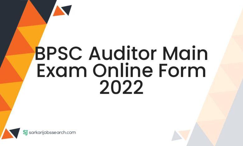 BPSC Auditor Main Exam Online Form 2022