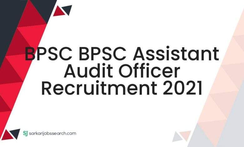 BPSC BPSC Assistant Audit Officer Recruitment 2021 1 BPSC BPSC Assistant Audit Officer Recruitment 2021