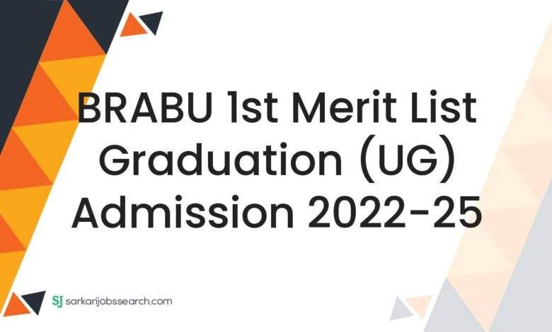 BRABU 1st Merit List Graduation (UG) Admission 2022-25 1 BRABU 1st Merit List Graduation (UG) Admission 2022-25