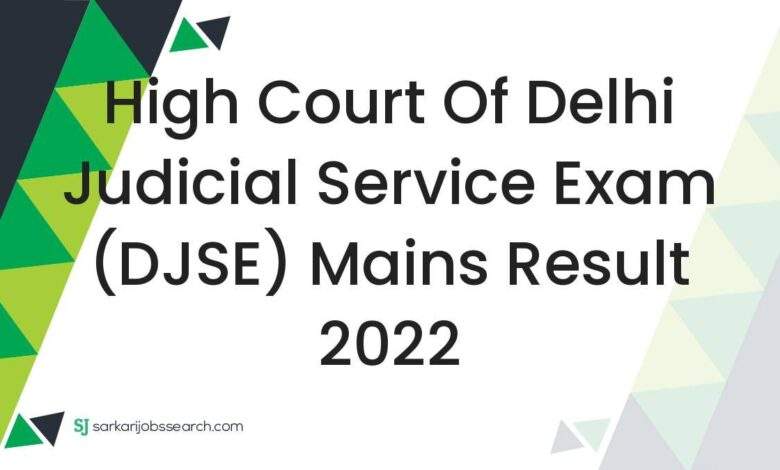 High Court of Delhi Judicial Service Exam (DJSE) Mains Result 2022 1 High Court of Delhi Judicial Service Exam (DJSE) Mains Result 2022