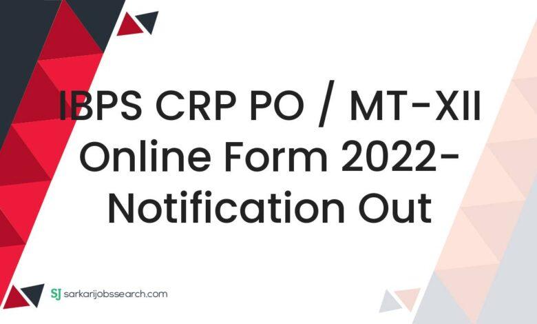 IBPS CRP PO / MT-XII Online Form 2022- Notification Out