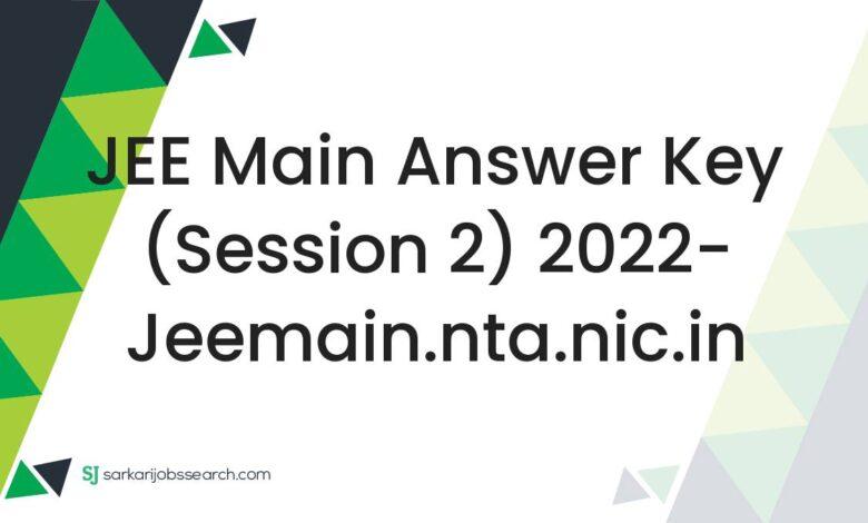 JEE Main Answer Key (Session 2) 2022- jeemain.nta.nic.in