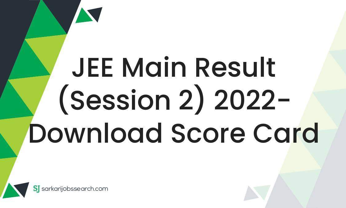 JEE Main Result (Session 2) 2022 Download Score Card SarkariJobsSearch