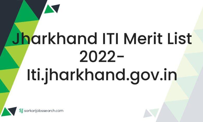 Jharkhand ITI Merit List 2022- iti.jharkhand.gov.in