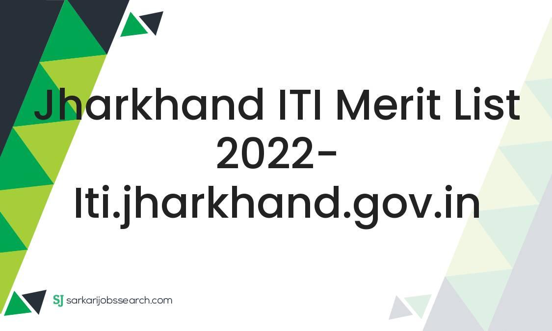 Jharkhand ITI Merit List 2022- iti.jharkhand.gov.in